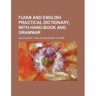 Fijian and English Practical Dictionary, with Hand Book and Grammar One Amongst Them 9781231244883 Books