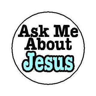 Ask Me About Jesus 1.25" Pinback Button Badge / Pin 