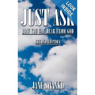 Just Ask How You Can Hear From God Jane Swanko 9781449014599 Books