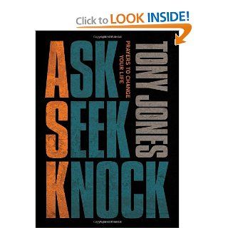 Ask, Seek, Knock Prayers to Change Your Life Tony Jones Books
