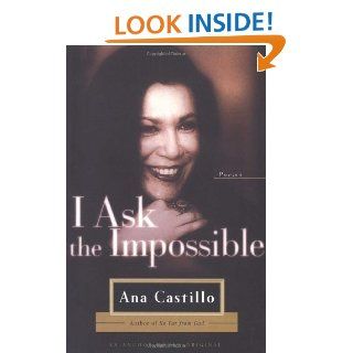 I Ask the Impossible Poems Ana Castillo 9780385720731 Books