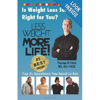 Less Weight More Life Is Weight Loss Surgery Right For You? Top 21 Questions You Need to Ask (Volume 1) Thomas W. Clark, Karol H. Clark, Elizabeth A. Lawless 9781939998002 Books