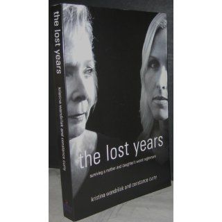 The Lost Years Surviving a Mother and Daughter's Worst Nightmare Kristina Wandzilak, Constance Curry 9780977761814 Books