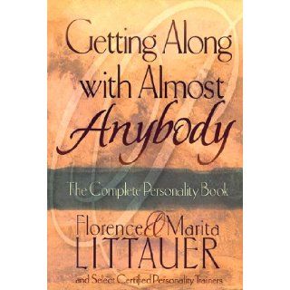 Getting Along with Almost Anybody The Complete Personality Book Florence Littauer, Marita Littauer 9780800756598 Books