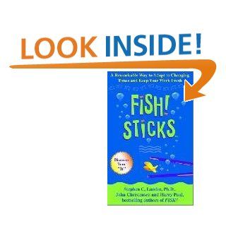 Fish Sticks A Remarkable Way to Adapt to Changing Times and Keep Your Work Fresh   Kindle edition by Stephen C. Lundin. Business & Money Kindle eBooks @ .