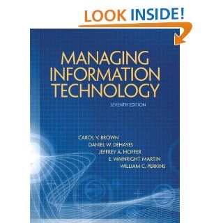 Managing Information Technology What Managers Need to Know (7th Edition) eBook Carol V. Brown, Daniel W DeHayes, Jeffrey A. Hoffer, Wainright E. Martin, William C. Perkins Kindle Store
