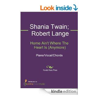Home Ain't Where The Heart Is (Anymore)   Kindle edition by Robert Lange, Shania Twain. Arts & Photography Kindle eBooks @ .
