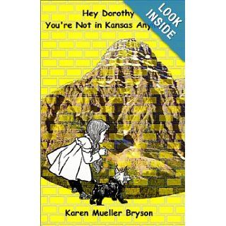 Hey Dorothy You're Not in Kansas Anymore Karen Mueller Bryson 9781931391436 Books