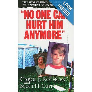No One Can Hurt Him Anymore (Pinnacle True Crime) Carol Rothgeb, Scott Cupp 9780786027552 Books