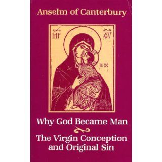 Why God Became Man, and the Virgin Conception and Original Sin Archbishop of Canterbury Anselm Saint, Joseph M. Colleran 9780873430258 Books