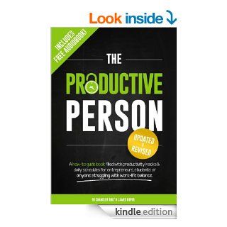 The Productive Person A how to guide book filled with productivity hacks & daily schedules for entrepreneurs, students or anyone struggling with work life balance. eBook James Roper, Chandler Bolt Kindle Store