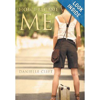 How I Became Me Danielle Clift 9781477126264 Books