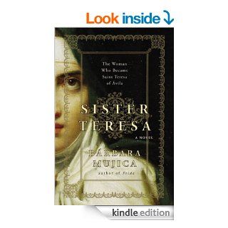 Sister Teresa The Woman Who Became Spain's Most Beloved Saint eBook Barbara Mujica Kindle Store