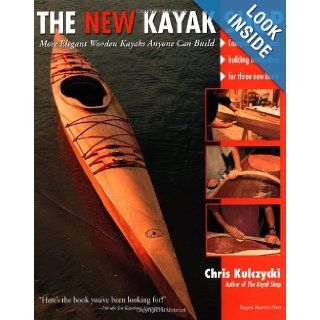 The New Kayak Shop More Elegant Wooden Kayaks Anyone Can Build Chris Kulczycki 9780071357869 Books