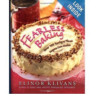 Fearless Baking Over 100 Recipes That Anyone Can Make Elinor Klivans 9780684872599 Books