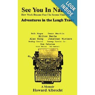 See You In Nairobi How Work Became Fun The Second Time Around Adventures in the Laugh Trade Howard Albrecht 9781420875294 Books