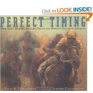 Perfect Timing How Isaac Murphy Became one of the World's Greatest Jockeys Patsi B. Trollinger, Jerome LaGarrigue 9780670060832 Books
