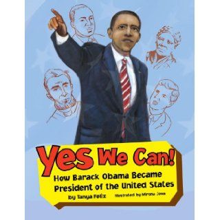 Yes We Can How Barack Obama Became President of the United States Tanya Feliz 9781441517234 Books