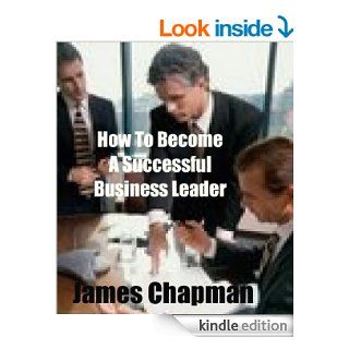 How to Become a Successful Business Leader. eBook James Chapman Kindle Store