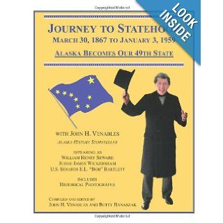 Journey to Statehood   Alaska Becomes Our 49th State Mr John H Venables, Mrs Betty Banaszak 9780615427096 Books