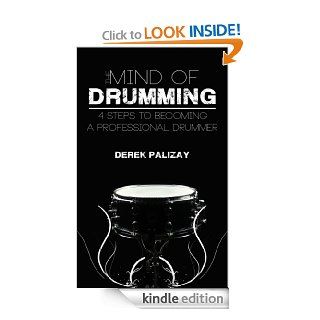 The Mind of Drumming  4 Steps to Becoming a Professional Drummer eBook Derek Palizay, Joshua  Coffy, Michelle Wing, Stephanie  Zurcher, Chris  Cargill, Isaac Coffy, Isaac  Coffy Kindle Store