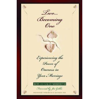 Two Becoming One Experiencing the Power of Oneness in Your Marriage Don Meredith, Sally Meredith 9780802434456 Books