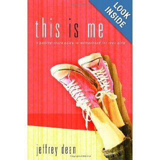This Is Me A Teen Girl's Guide to Becoming the Real You Jeffrey Dean 9781590529850 Books