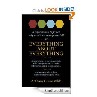 Everything About Everything If Information Is Power, Why Aren't We More Powerful?   Kindle edition by Anthony Constable. Business & Money Kindle eBooks @ .