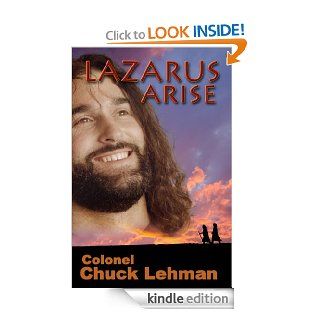 Lazarus Arise (First Century Christian Heroes)   Kindle edition by Col. Chuck Lehman, Marain Lehman, Greg Lehman, Lehman Photography. Religion & Spirituality Kindle eBooks @ .