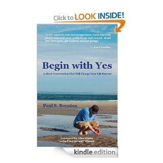 Begin with Yes eBook Paul S. Boynton Kindle Store
