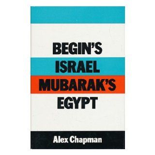 'BEGIN'S ISRAEL, MUBARAK'S EGYPT' ALEX CHAPMAN 9780491033817 Books