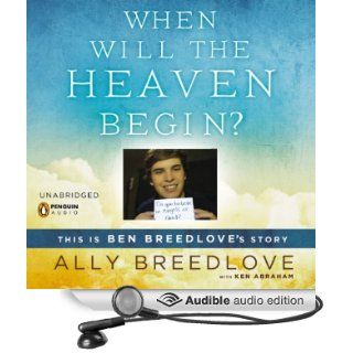 When Will the Heaven Begin? This is Ben Breedlove's Story (Audible Audio Edition) Ally Breedlove, Ken Abraham, Ellen Archer Books