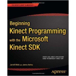 Beginning Kinect Programming with the Microsoft Kinect SDK (Expert's Voice in Microsoft) Jarrett Webb, James Ashley 9781430241041 Books