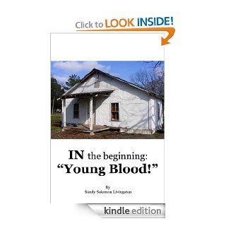 In The Beginning Young Blood   Kindle edition by Sandy Solomon Livingston. Religion & Spirituality Kindle eBooks @ .