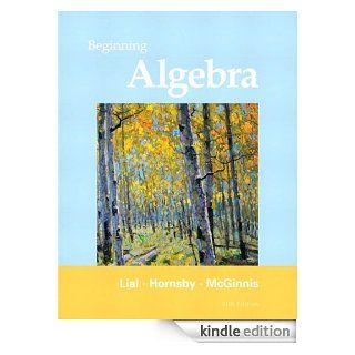 Beginning Algebra (11th Edition)   Kindle edition by John Hornsby, Margaret L. Lial, Terry McGinnis. Professional & Technical Kindle eBooks @ .