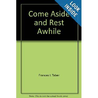 Come aside and rest awhile (Pendle Hill pamphlet) Frances Irene Taber 9780875743356 Books