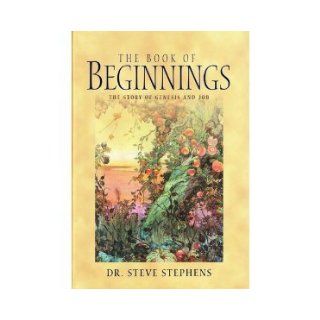 THE BOOK OF BEGINNINGS THE STORY OF GENESIS AND JOB Steve Stephens Books
