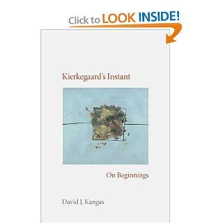 Kierkegaard's Instant On Beginnings (Studies in Continental Thought) (9780253348593) David J. Kangas Books