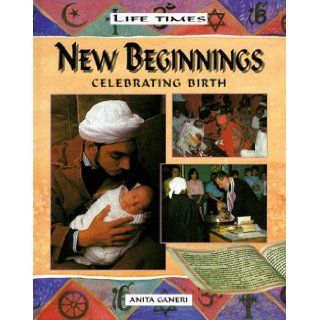 New Beginnings  Celebrating birth Anita Ganeri, Neil Sayer 9780872262867 Books