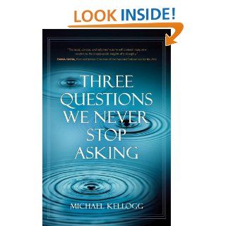 Three Questions We Never Stop Asking Michael Kellogg 9781616141868 Books