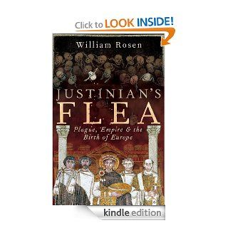 Justinian's Flea Plague, Empire and the Birth of Europe eBook William Rosen Kindle Store