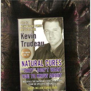 Natural Cures "They" Don't Want You To Know About Kevin Trudeau 9780975599594 Books