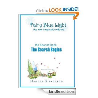 The Search Begins (Book 2 Fairy Blue Light   Use Your Imagination eBooks)   Kindle edition by Sharone Stevenson. Children Kindle eBooks @ .