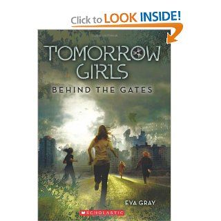 Tomorrow Girls Behind the Gates Eva Gray 9780545317016 Books