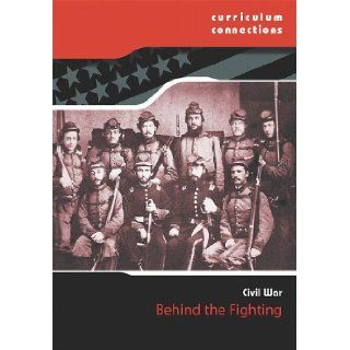 Behind the Fighting (Curriculum Connections Civil War) Tim Cooke 9781936333448 Books