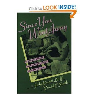 Since You Went Away World War II Letters from American Women on the Home Front (9780195067958) Judy Barnett Litoff, David C. Smith Books