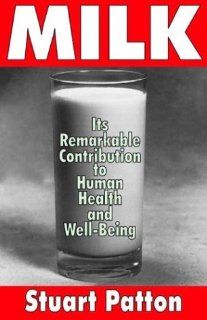 Milk Its Remarkable Contribution to Human Health and Well Being (9780765802101) Stuart Patton Books