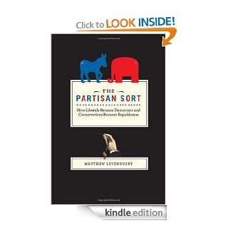 The Partisan Sort How Liberals Became Democrats and Conservatives Became Republicans (Chicago Studies in American Politics) eBook Matthew Levendusky Kindle Store
