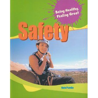 Safety (Being Healthy, Feeling Great) Kate Purdie 9781615323838 Books