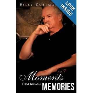Moments That Became Memories Billy Coleman Jones 9781613798249 Books
